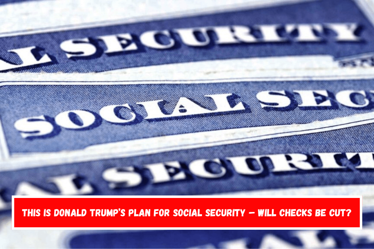 This is Donald Trump’s plan for Social Security – Will checks be cut