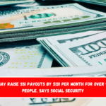 This may raise SSI payouts by $131 per month for over 90,000 people, says Social Security