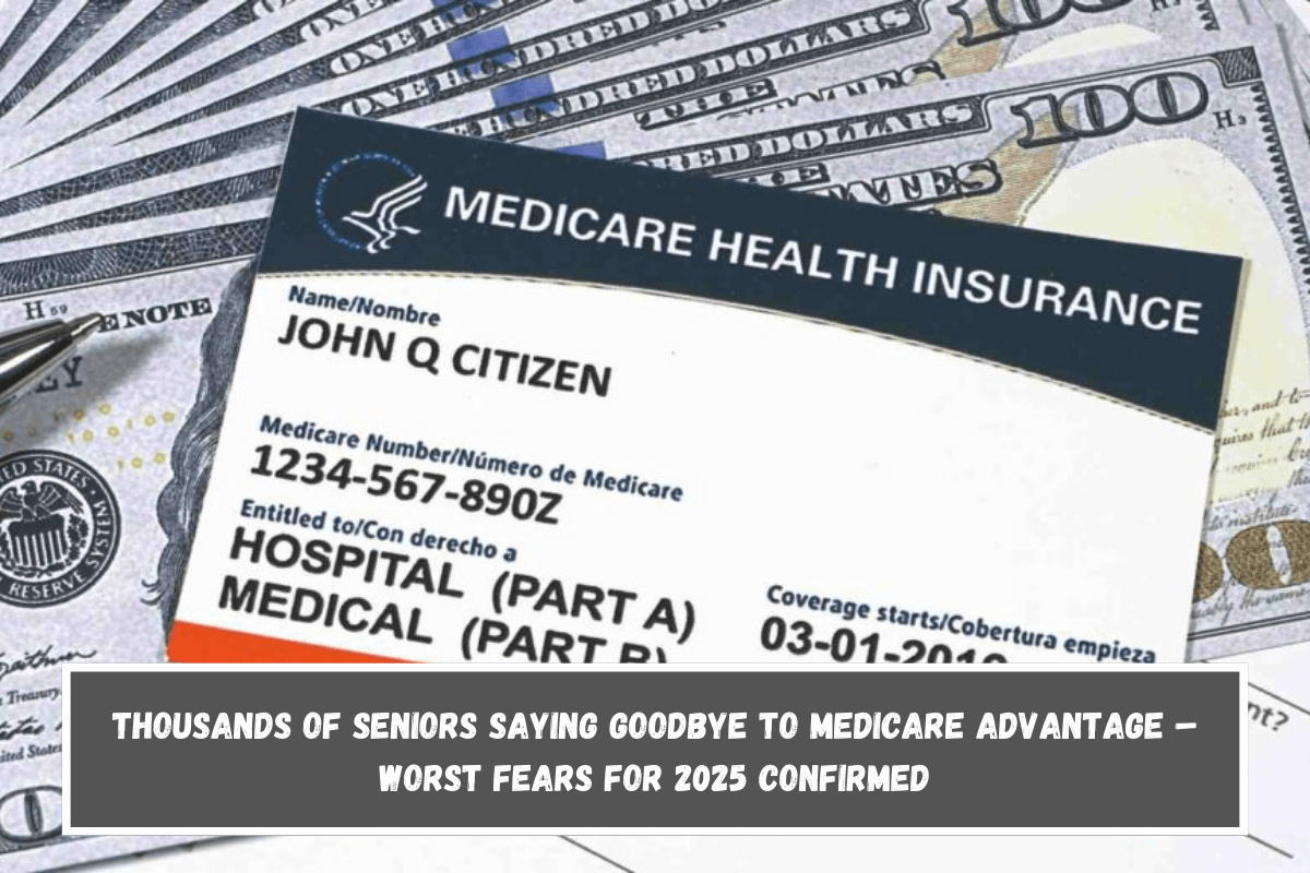 Thousands of Seniors Saying Goodbye to Medicare Advantage – Worst Fears for 2025 Confirmed