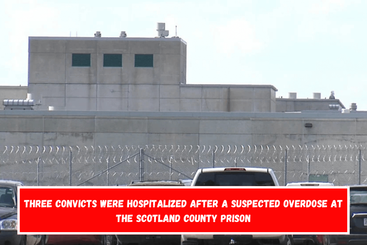 Three convicts were hospitalized after a suspected overdose at the Scotland County prison