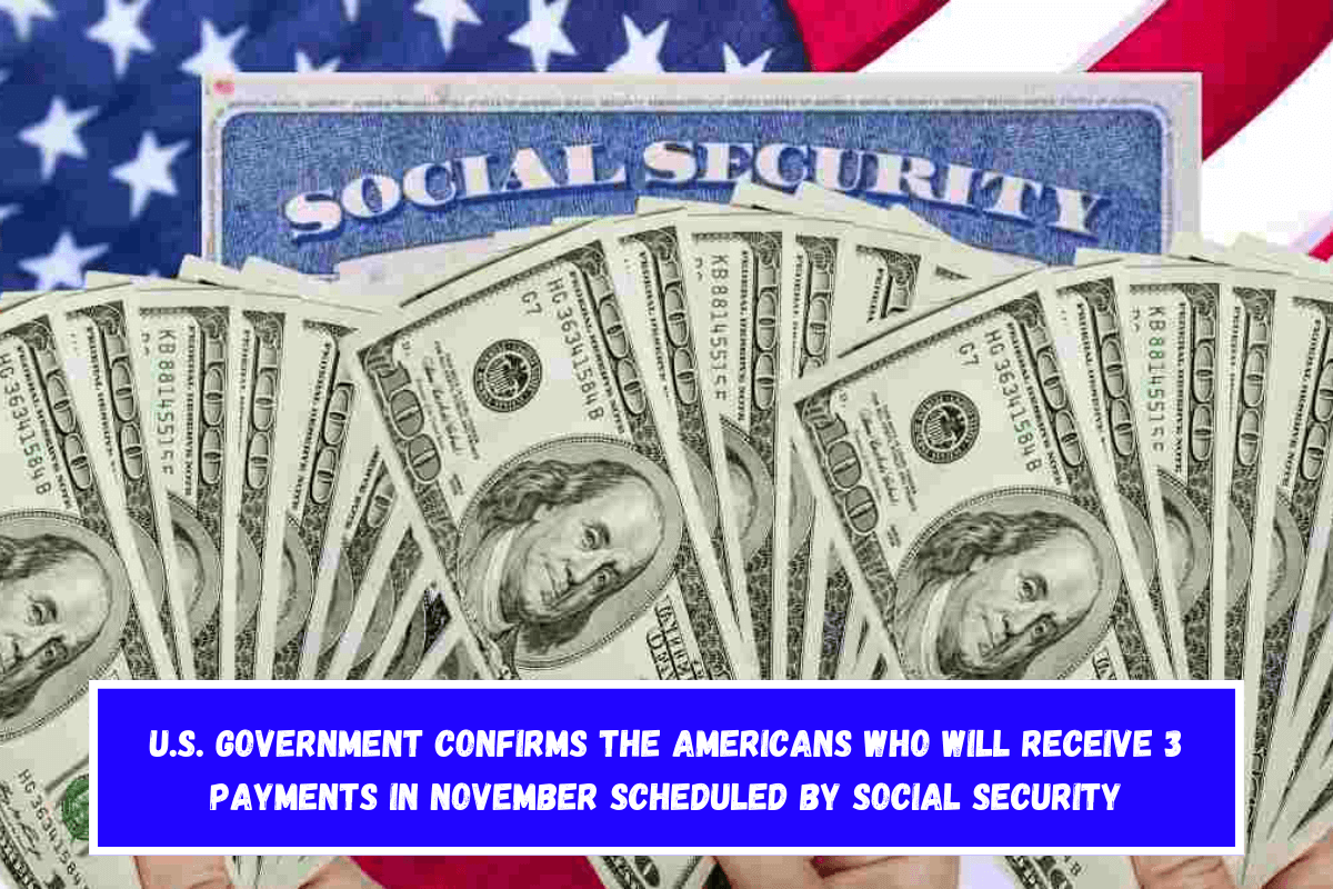 U.S. Government confirms the Americans who will receive 3 payments in November scheduled by Social Security