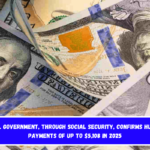 U.S. Government, through Social Security, confirms huge payments of up to $5,108 in 2025