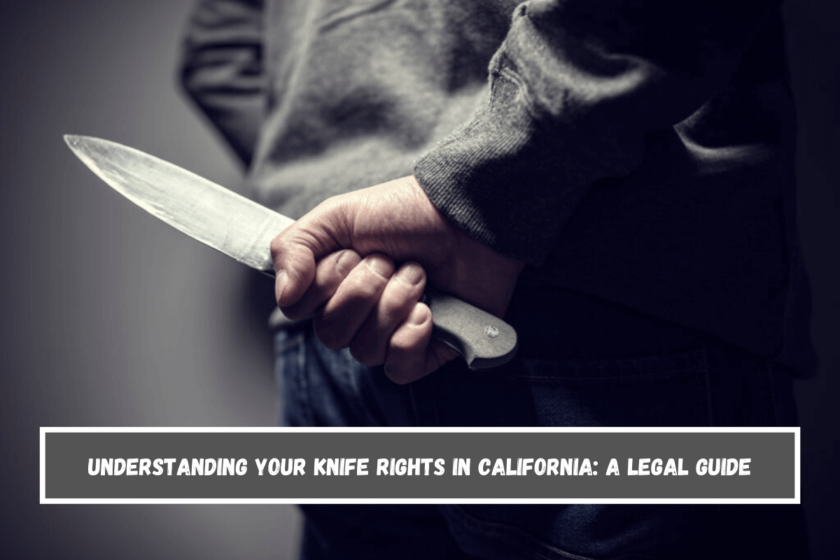 Understanding Your Knife Rights in California A Legal Guide