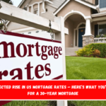 Unexpected rise in US mortgage rates – Here’s what you’ll pay for a 30-year mortgage