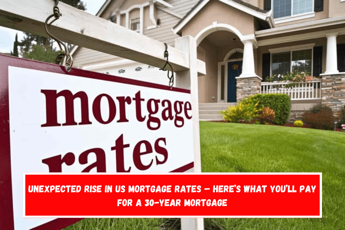 Unexpected rise in US mortgage rates – Here’s what you’ll pay for a 30-year mortgage