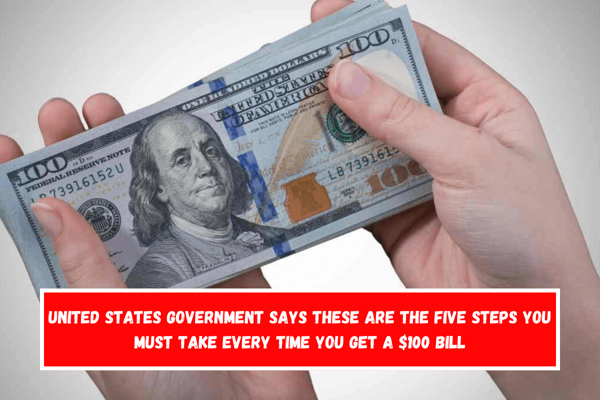 United States Government Says These Are The Five Steps You Must Take Every Time You Get a $100 Bill