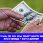 Updated COLA for 2025 Social Security Benefits will Rise. But for Retirees, It won't be Sufficient