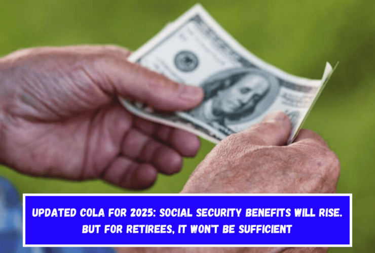 Updated COLA for 2025 Social Security Benefits will Rise. But for Retirees, It won't be Sufficient