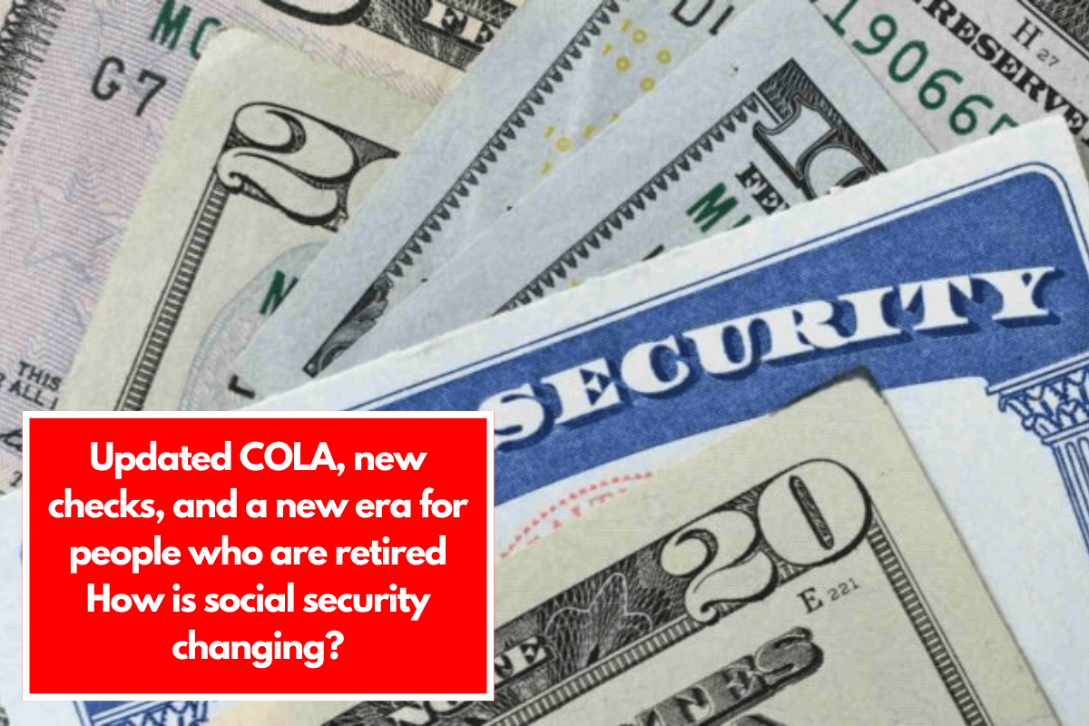 Updated COLA, new checks, and a new era for people who are retired How is social security changing?