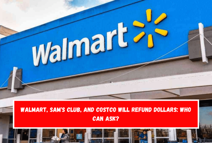 Walmart, Sam's Club, and Costco Will Refund Dollars Who Can Ask