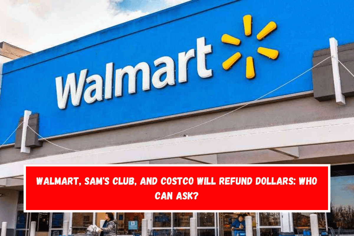 Walmart, Sam's Club, and Costco Will Refund Dollars Who Can Ask