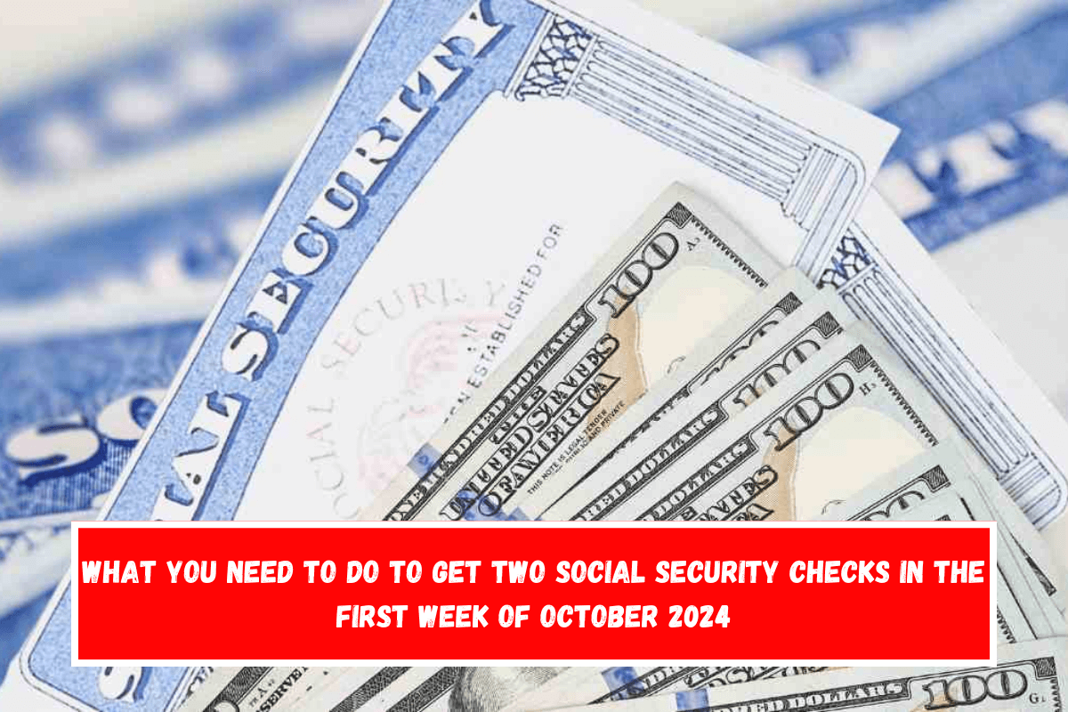 What you need to do to get two Social Security checks in the first week of October 2024