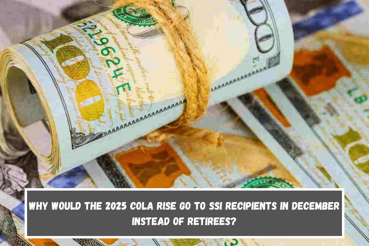 Why would the 2025 COLA rise go to SSI recipients in December instead of retirees