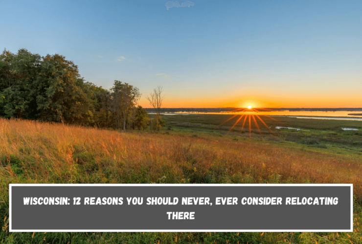 Wisconsin 12 Reasons You Should Never, Ever Consider Relocating There