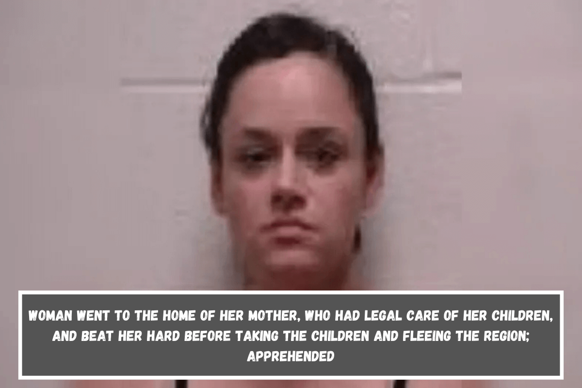 Woman went to the home of her mother, who had legal care of her children, and beat her hard before taking the children and fleeing the region; apprehended