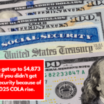 You can get up to $4,873 today if you didn't get Social Security because of the 2025 COLA rise.