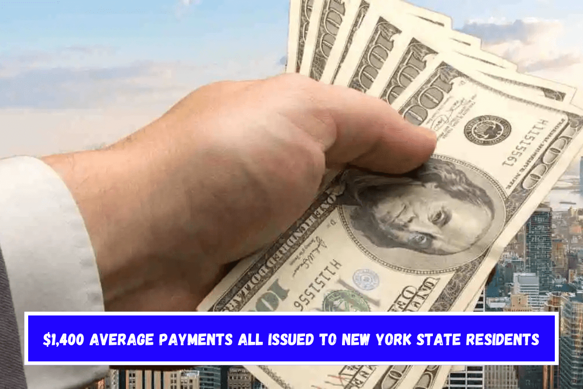 $1,400 Average Payments All Issued to New York State Residents