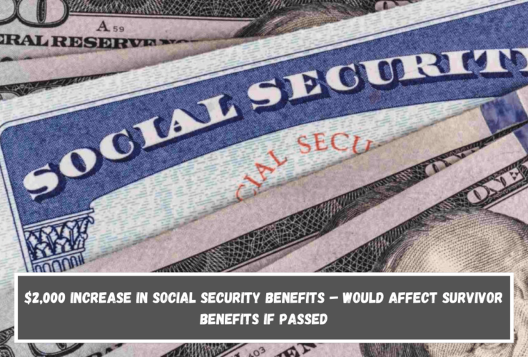 $2,000 increase in Social Security benefits – Would affect survivor benefits if passed