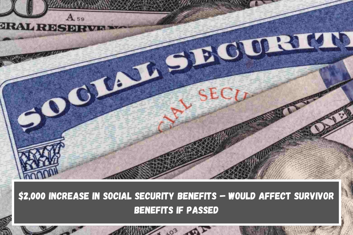 $2,000 increase in Social Security benefits – Would affect survivor benefits if passed