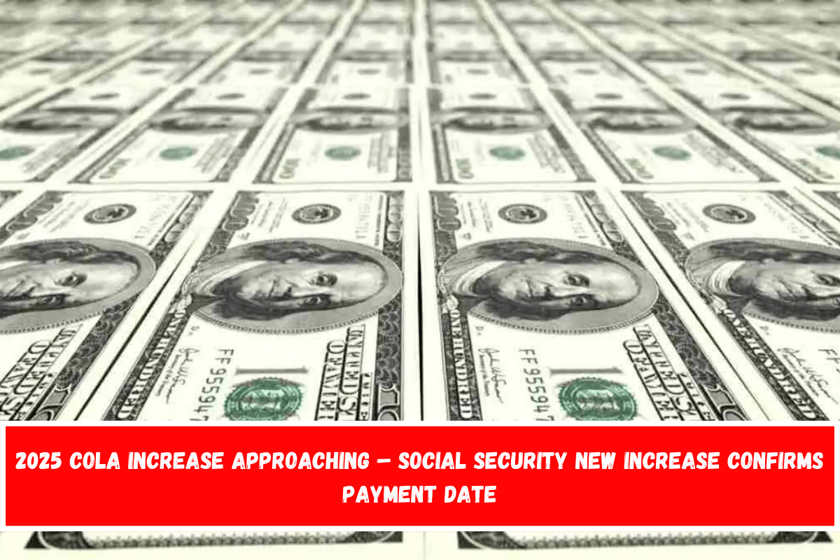 2025 COLA increase approaching – Social Security New Increase Confirms Payment Date