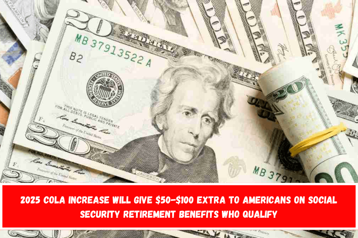 2025 COLA increase will give $50-$100 extra to Americans on Social Security retirement benefits who qualify