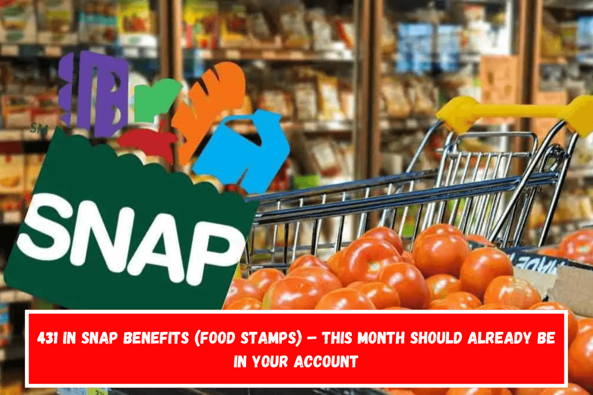 431 in SNAP benefits (food stamps) – This month should already be in your account