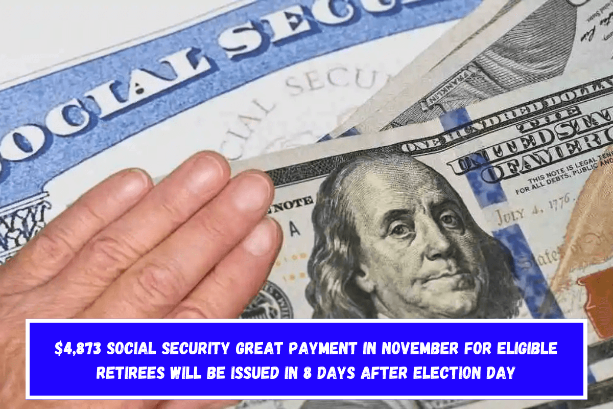 $4,873 Social Security great payment in November for eligible retirees will be issued in 8 days after Election Day