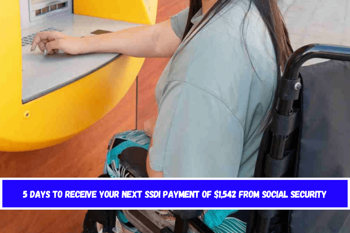 5 days to receive your next SSDI payment of $1,542 from Social Security