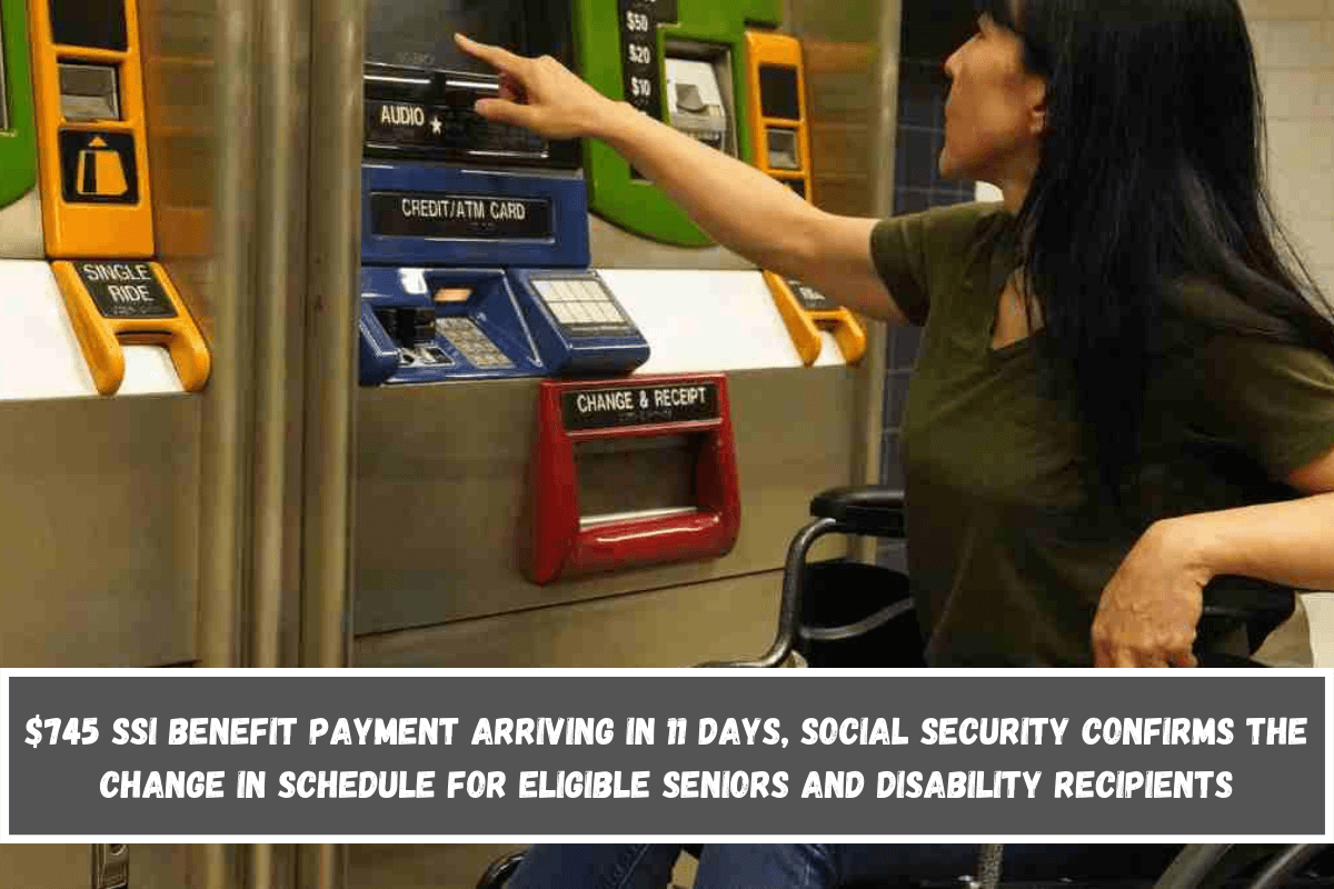 $745 SSI benefit payment arriving in 11 days, Social Security confirms the change in schedule for eligible seniors and disability recipients