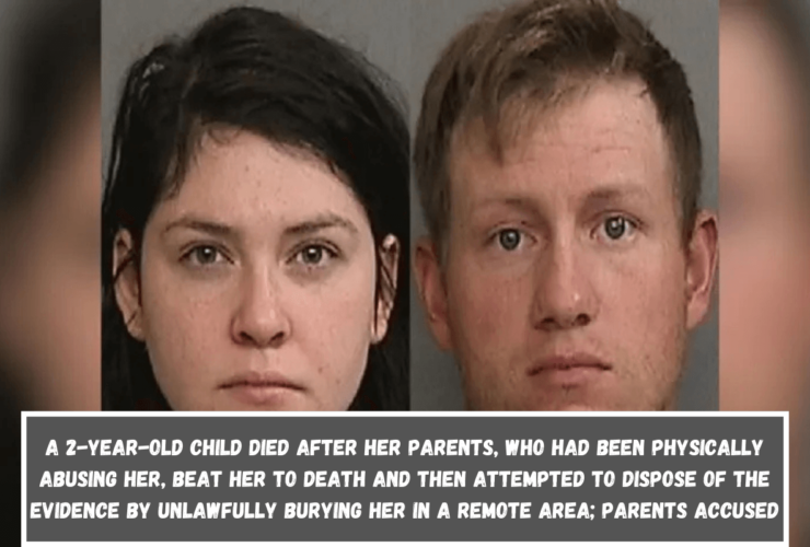 A 2-year-old child died after her parents, who had been physically abusing her, beat her to death and then attempted to dispose of the evidence by unlawfully burying her in a remote area; parents accused