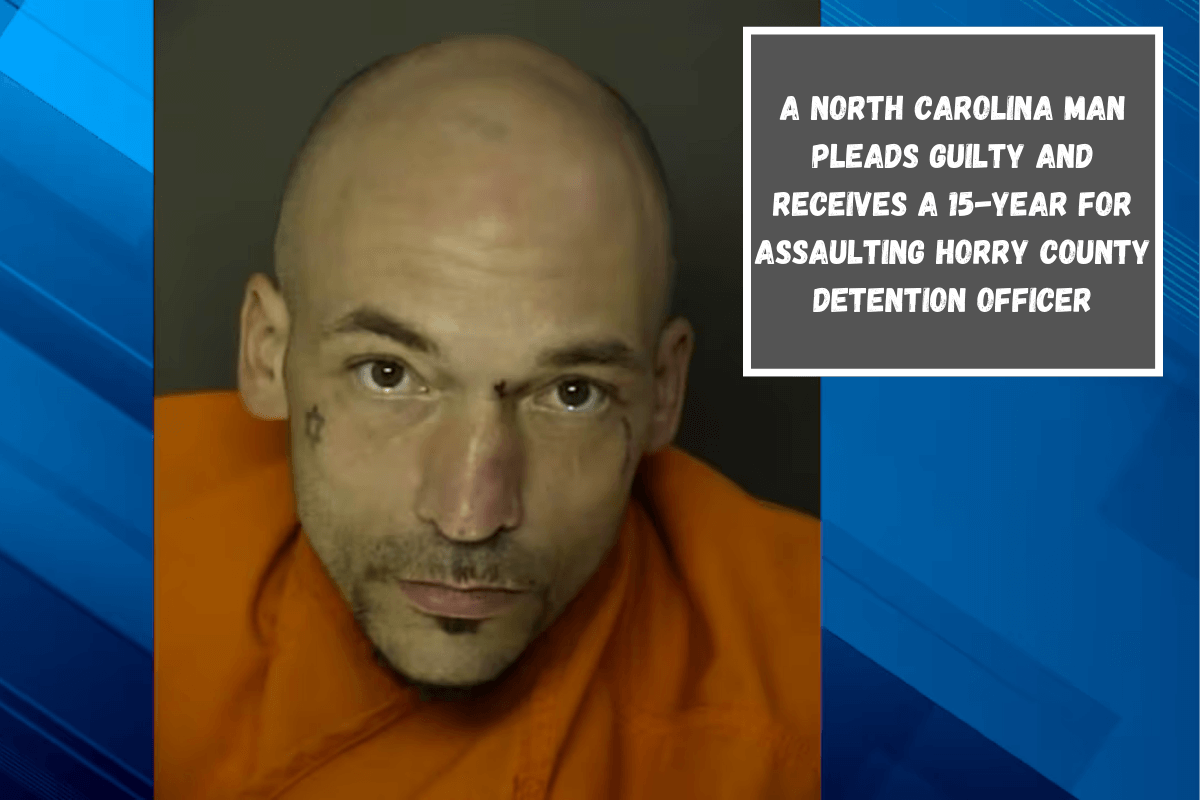 A North Carolina man pleads guilty and receives a 15-year for assaulting Horry County detention officer