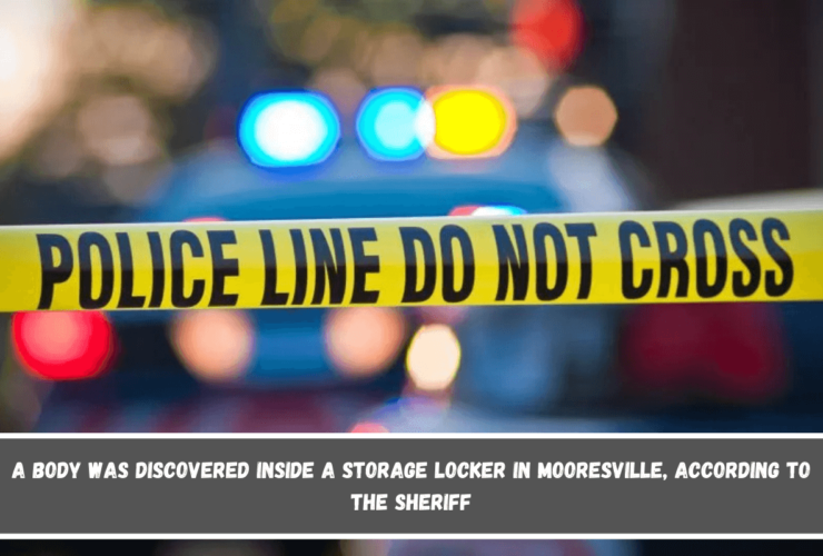 A body was discovered inside a storage locker in Mooresville, according to the sheriff