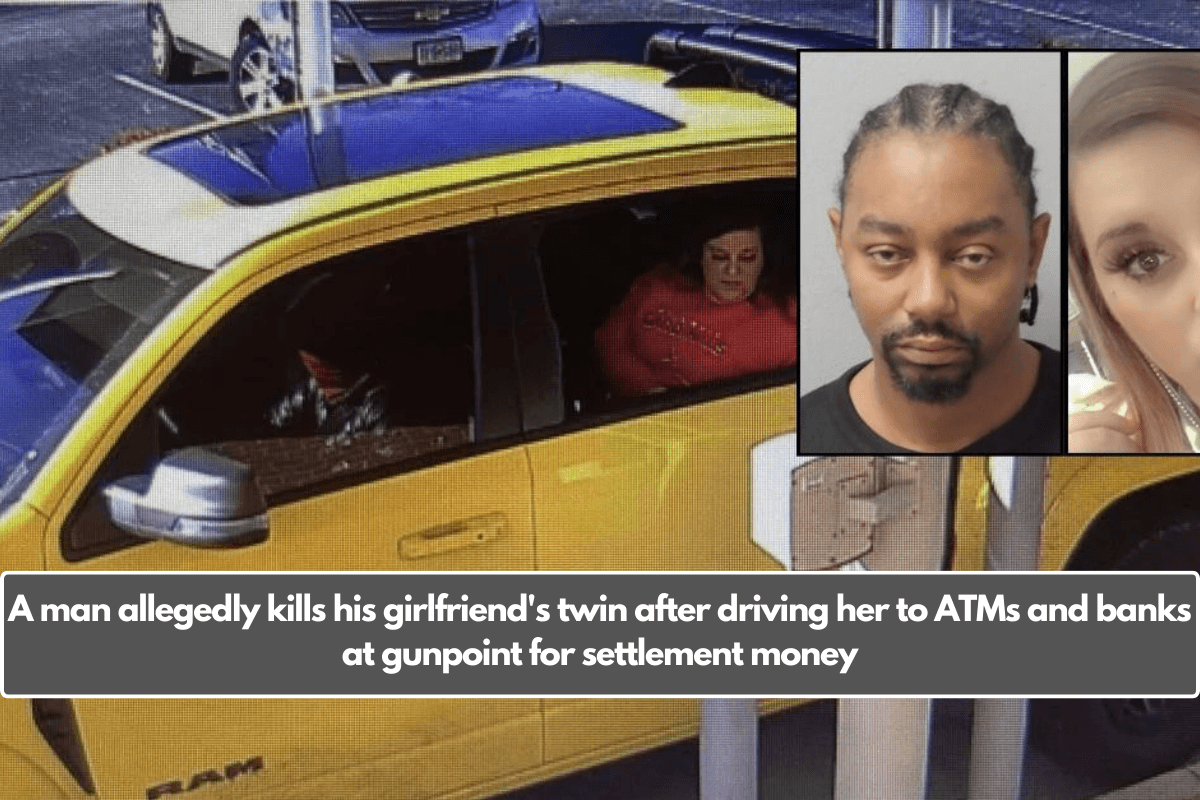 A man allegedly kills his girlfriend's twin after driving her to ATMs and banks at gunpoint for settlement money