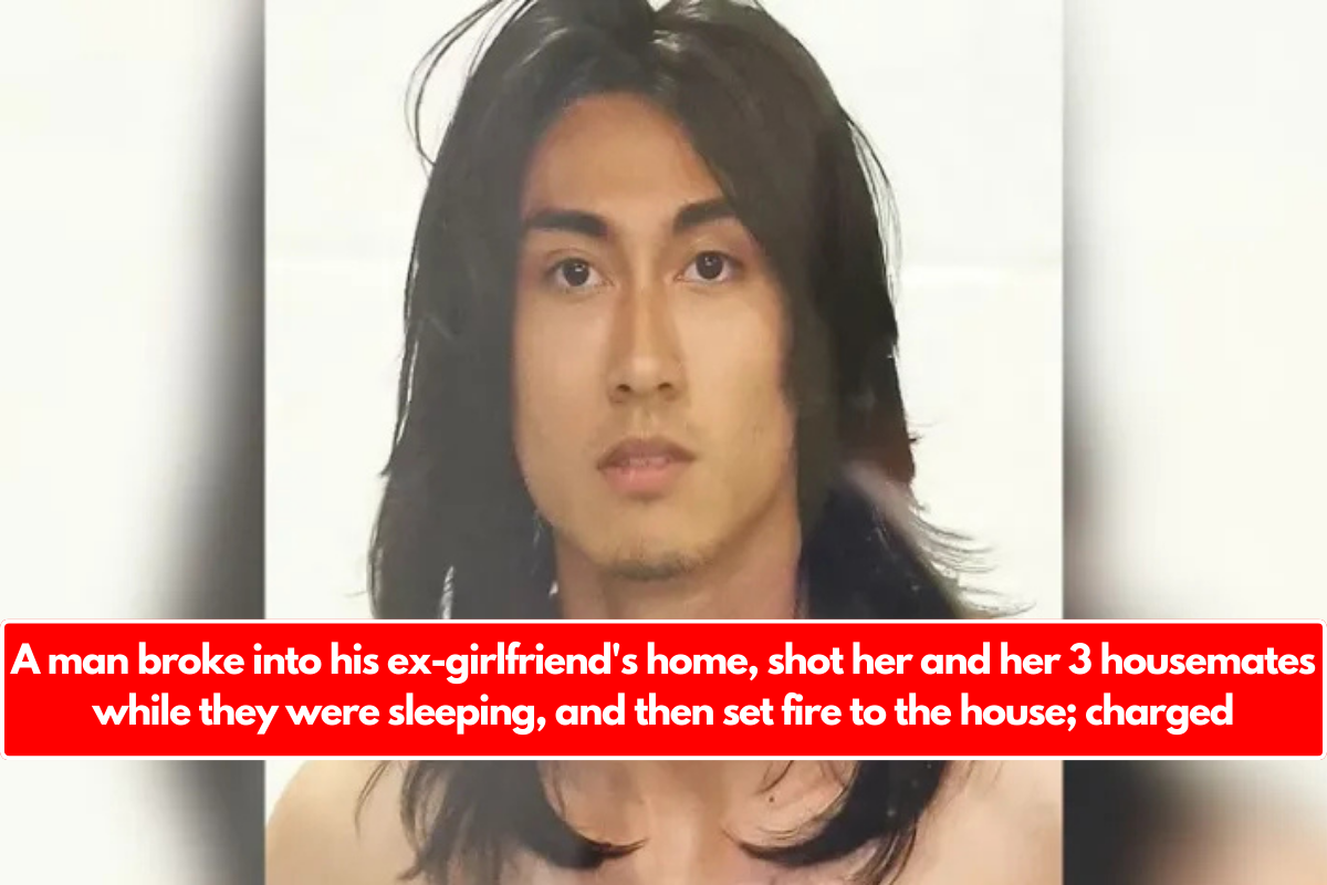 A man broke into his ex-girlfriend's home, shot her and her 3 housemates while they were sleeping, and then set fire to the house; charged