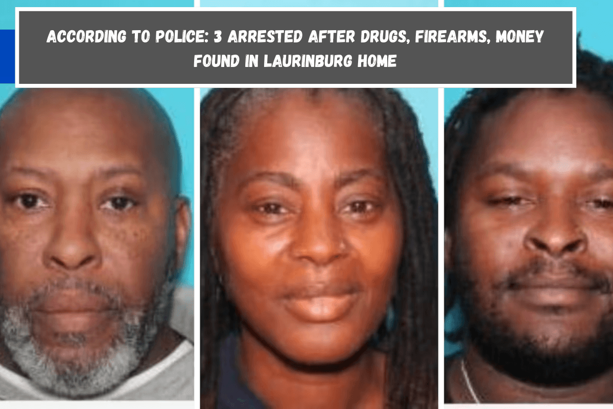 According to police 3 arrested after drugs, firearms, money found in Laurinburg home