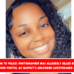 According to police Photographer Was Allegedly Killed by Woman Upset Over Photos, as Suspect's Girlfriend Livestreamed Attack