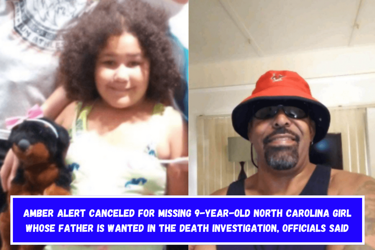 Amber Alert canceled for missing 9-year-old North Carolina girl whose father is wanted in the death investigation, officials said