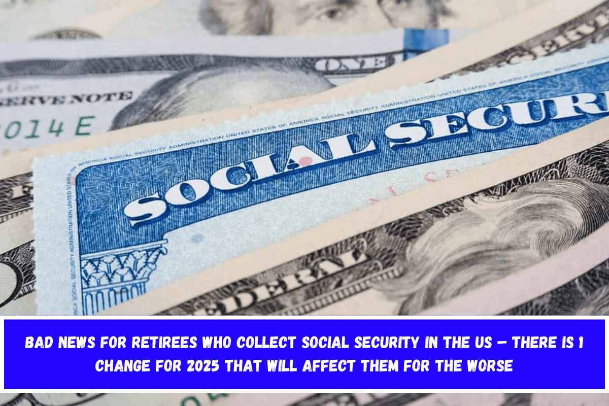 Bad news for retirees who collect Social Security in the US – There is 1 change for 2025 that will affect them for the worse