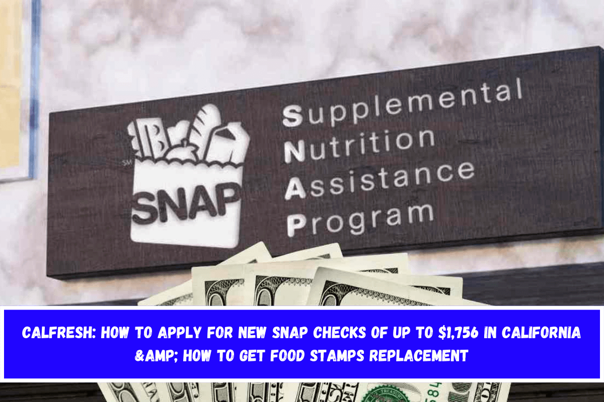 CalFresh How to apply for new SNAP checks of up to $1,756 in California & how to get Food Stamps replacement