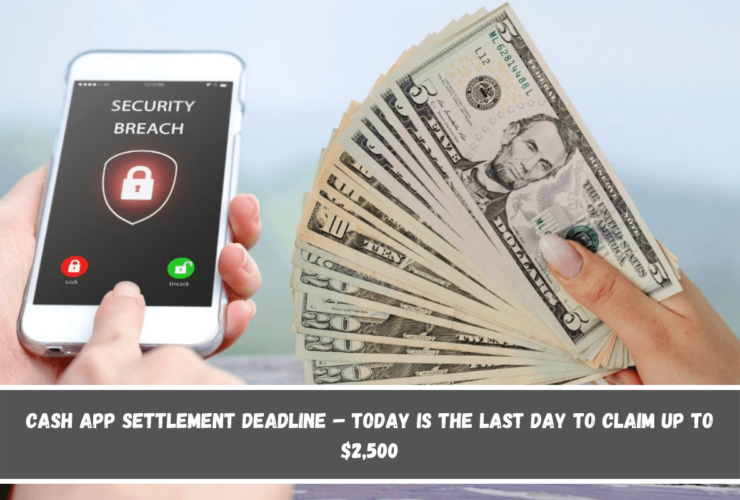 Cash App settlement Deadline – TODAY is the last day to claim up to $2,500