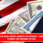 Changes in Social Security benefits for veterans – 3 important payments are confirmed for 2025