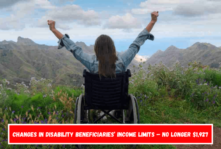 Changes in disability beneficiaries’ income limits – No longer $1,927