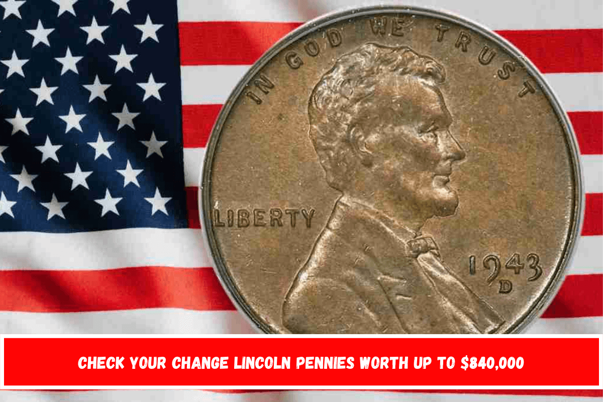 Check your change Lincoln Pennies Worth Up to $840,000