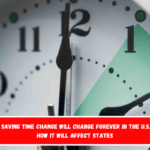 Daylight saving time change will change forever in the U.S. – this is how it will affect states