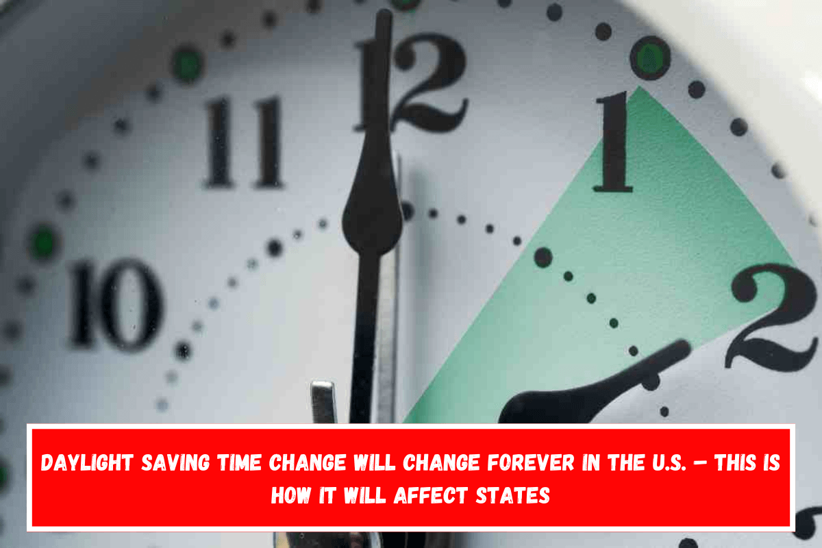 Daylight saving time change will change forever in the U.S. – this is how it will affect states