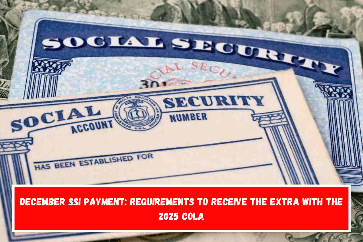 December SSI payment Requirements to receive the extra with the 2025 COLA