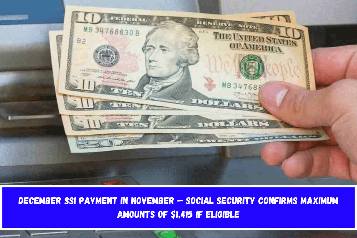 December SSI payment in November – Social Security confirms maximum amounts of $1,415 if eligible