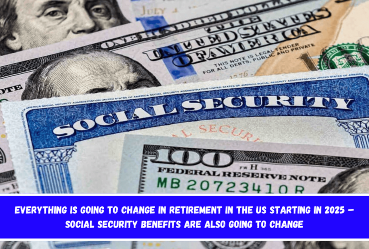 Everything is going to change in retirement in the US starting in 2025 – Social Security benefits are also going to change