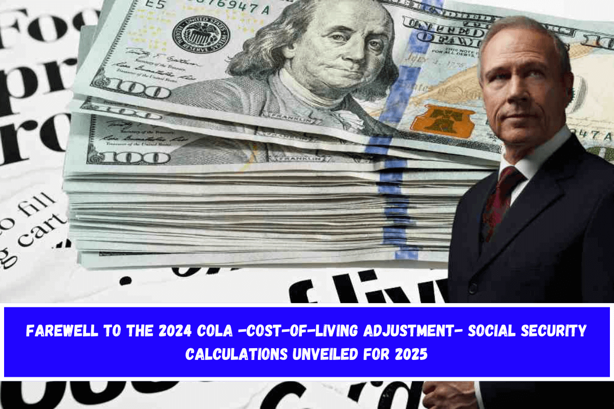 Farewell to the 2024 COLA -Cost-of-Living Adjustment- Social Security calculations unveiled for 2025