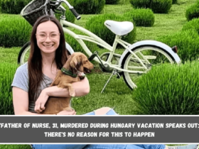 'Father of Nurse, 31, Murdered During Hungary Vacation Speaks Out There's no reason for this to happen